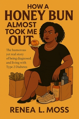 Coperta cărții 'How a Honey Bun Almost Took Me Out - Renea L. Moss'