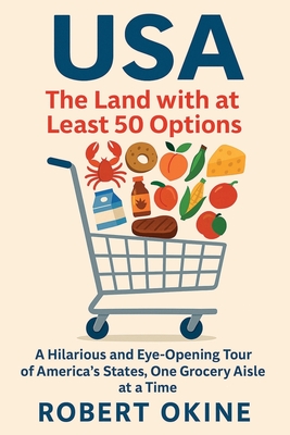 USA: The Land with at Least 50 Options: A Hilarious and Eye-Opening Tour of America's States, One Grocery Aisle at a Time - Robert Okine
