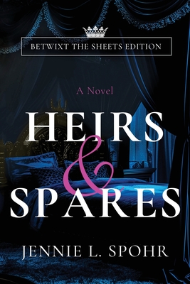 Heirs & Spares: Betwixt the Sheets Edition - Jennie L. Spohr