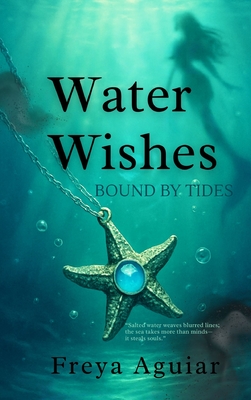 Water Wishes: Bound by Tides - Freya Aguiar