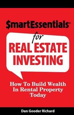 Coperta cărții 'Smart Essentials for Real Estate Investing: How to Build Wealth in Rental Property Today - Dan Gooder Richard'