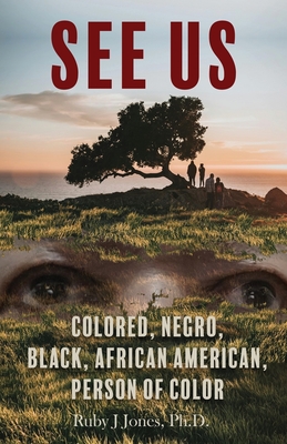 See US: Colored, Negro, Black, African American, Person of Color - Ruby J. Jones