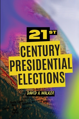 21st Century Presidential Elections - David Walker