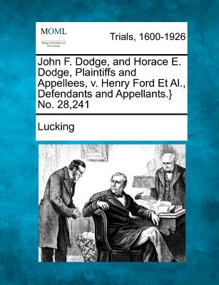 Coperta cărții 'John F. Dodge, and Horace E. Dodge, Plaintiffs and Appellees, V. Henry Ford et al., Defendants and Appellants.} No.'