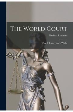Coperta cărții 'The World Court: What It is and How It Works - Shabtai Rosenne'