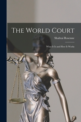 Coperta cărții 'The World Court: What It is and How It Works - Shabtai Rosenne'