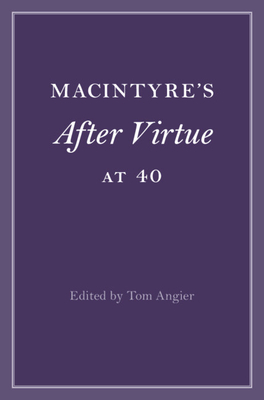 MacIntyre's After Virtue at 40 - Tom Angier