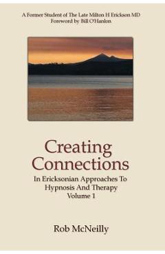 Coperta cărții 'Creating Connections: In Ericksonian Approaches To Hypnosis And Therapy - Rob Mcneilly'
