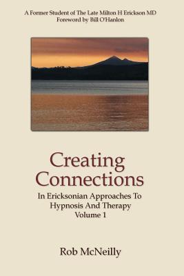 Coperta cărții 'Creating Connections: In Ericksonian Approaches To Hypnosis And Therapy - Rob Mcneilly'