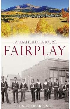 Coperta cărții 'A Brief History of Fairplay - Linda Bjorklund'