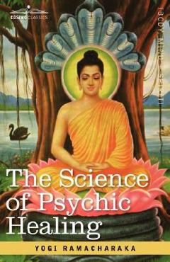 Poza produsului The Science of Psychic Healing - Yogi Ramacharaka