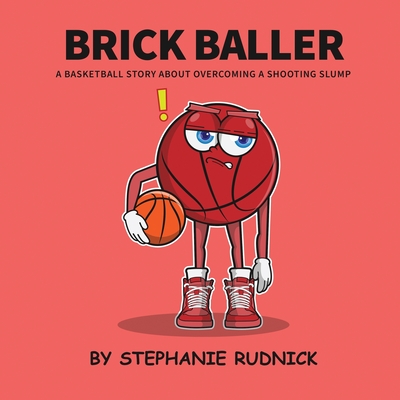 Coperta cărții 'Brick Baller: A Basketball Story About Overcoming A Shooting Slump - Stephanie Rudnick'