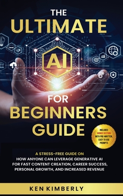 Coperta cărții 'The Ultimate AI For Beginners Guide: A Stress-Free Guide on How Anyone Can Leverage Generative AI for Fast Content'