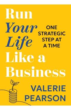 Coperta cărții 'Run Your Like Life a Business: One Strategic Step at a Time - Valerie Pearson'