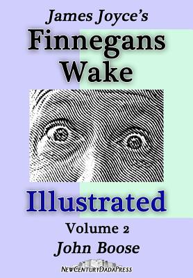 James Joyce's Finnegans Wake Illustrated: Volume 2 - John H. Boose