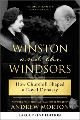 Winston and the Windsors: How Churchill Shaped a Royal Dynasty - Andrew Morton
