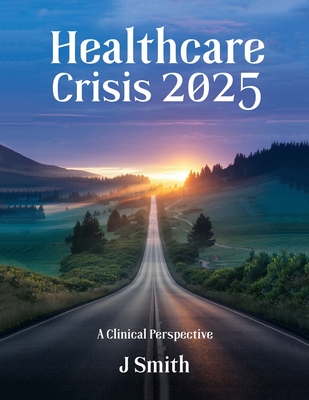 Coperta cărții 'Healthcare Crisis 2025: A Clinical Perspective - Jean Smith'