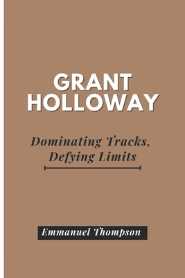 Grant Holloway: Dominating Tracks, Defying Limits - Emmanuel Thompson