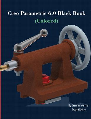 Creo Parametric 6.0 Black Book (Colored) - Gaurav Verma