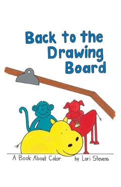 Poza produsului Back to the Drawing Board: A Book About Color - Lori Stevens