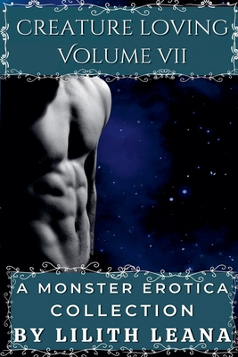 Creature Loving Volume 7: A Monster Erotica Collection - Lilith Leana
