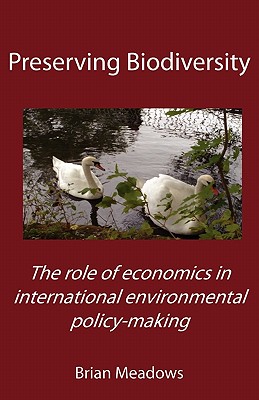 Coperta cărții 'Preserving Biodiversity: The role of economics in international environmental policy-making - Brian Meadows'