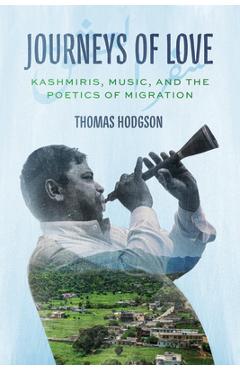 Coperta cărții 'Journeys of Love: Kashmiris, Music, and the Poetics of Migration - Thomas Hodgson'