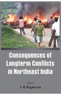Coperta cărții 'Consequences of the Long Term Conflict in the Northeast India - V. R. Raghavan'