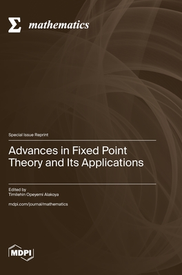 Coperta cărții 'Advances in Fixed Point Theory and Its Applications - Timilehin Opeyemi Alakoya'