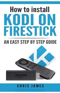 How to install Kodi on Firestick: An easy step by step guide - Chris James