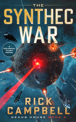 The Synthec War: A Colonial Fleet Novel - Rick Campbell