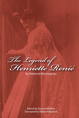 Coperta cărții 'The Legend of Henriette Renie: Henriete Renie Et La Harpe - Odette De Montesquiou'