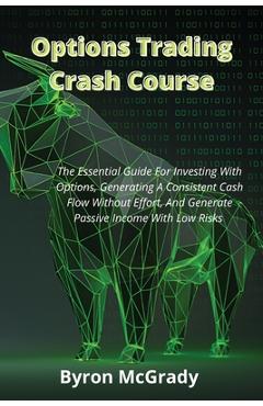 Coperta cărții 'Options Trading Crash Course: The Essential Guide For Investing With Options, Generating A Consistent Cash Flow Without'