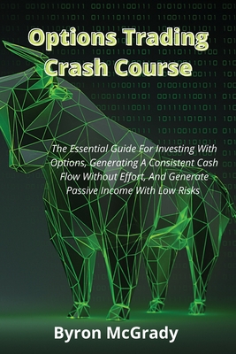 Coperta cărții 'Options Trading Crash Course: The Essential Guide For Investing With Options, Generating A Consistent Cash Flow Without'
