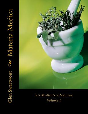 Materia Medica: Vis Medicatrix Naturae - Glen Swartwout