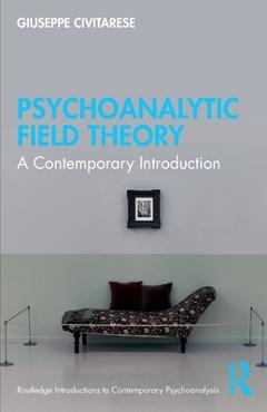 Coperta cărții 'Psychoanalytic Field Theory: A Contemporary Introduction - Giuseppe Civitarese'
