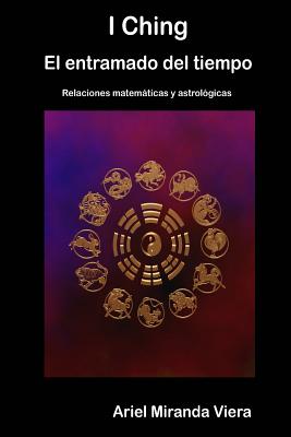 I Ching. El Entramado del Tiempo - Ariel Miranda Viera