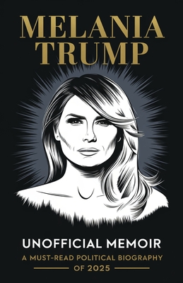 Melania Trump Unofficial Memoir: A Must-Read Political Biography of 2025 - Carolina Spencer