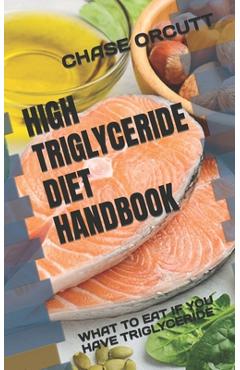 Coperta cărții 'High Triglyceride Diet Handbook: What to Eat If You Have Triglyceride - Chase Orcutt'