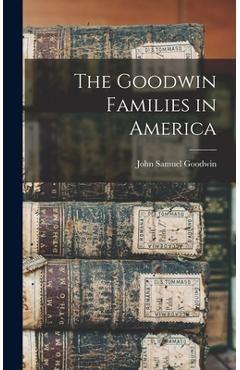 Coperta cărții 'The Goodwin Families in America - John Samuel Goodwin'