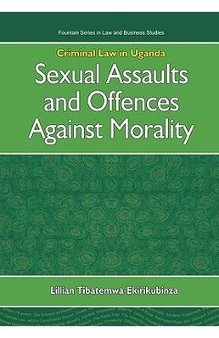 Coperta cărții 'Criminal Law in Uganda. Sexual Assaults and Offences Against Morality - Lillian Tibatemwa-ekirikubinza'
