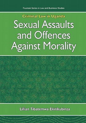 Coperta cărții 'Criminal Law in Uganda. Sexual Assaults and Offences Against Morality - Lillian Tibatemwa-ekirikubinza'