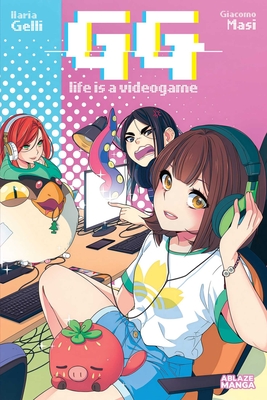Coperta cărții 'Gg: Life Is a Video Game Vol. 1 - Giacomo Masi'
