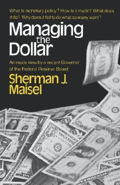 Coperta cărții 'Managing the Dollar - Sherman J. Maisel'