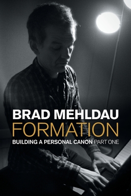 Formation: Building a Personal Canon, Part I - Brad Mehldau
