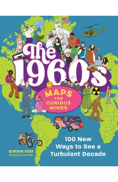 Coperta cărții 'The 1960s Maps for Curious Minds: 100 New Ways to See a Turbulent Decade - Gordon Kerr'