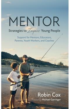 Coperta cărții 'Mentor: Strategies to Inspire Young People: Support for Mentors, Educators, Parents, Youth Workers, and Coaches - Robin'