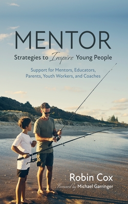 Coperta cărții 'Mentor: Strategies to Inspire Young People: Support for Mentors, Educators, Parents, Youth Workers, and Coaches - Robin'