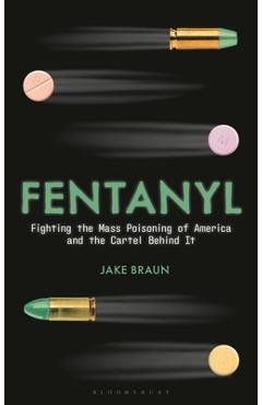 Poza produsului Fentanyl: Fighting the Mass Poisoning of America and the Cartel Behind It - Jake Braun