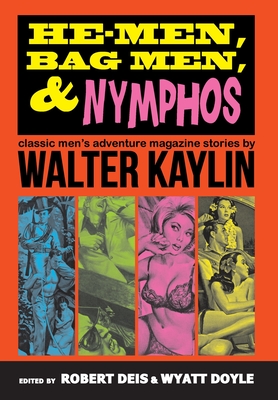 Coperta cărții 'He-Men, Bag Men, & Nymphos: Classic Men's Adventure Magazine Stories - Walter Kaylin'